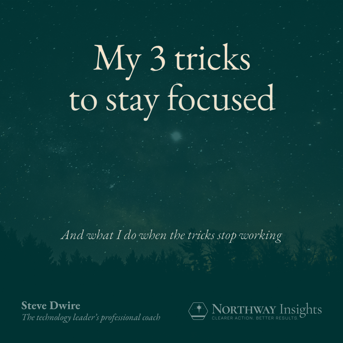 My 3 tricks to stay focused, and what I do when the tricks stop working.