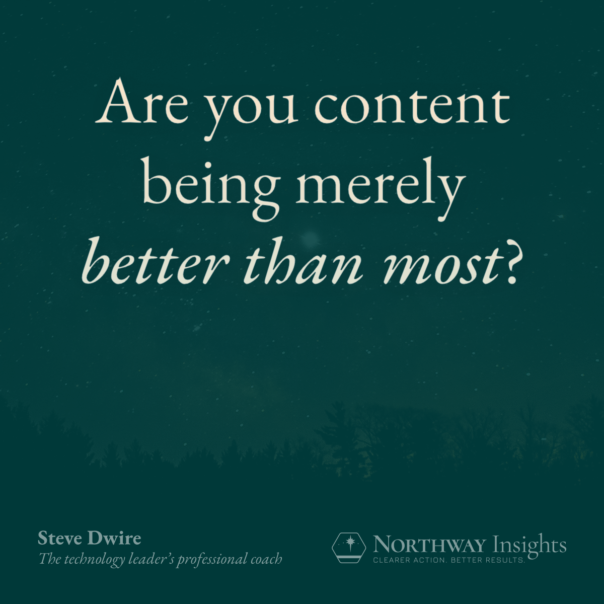 Are you content being merely better than most?