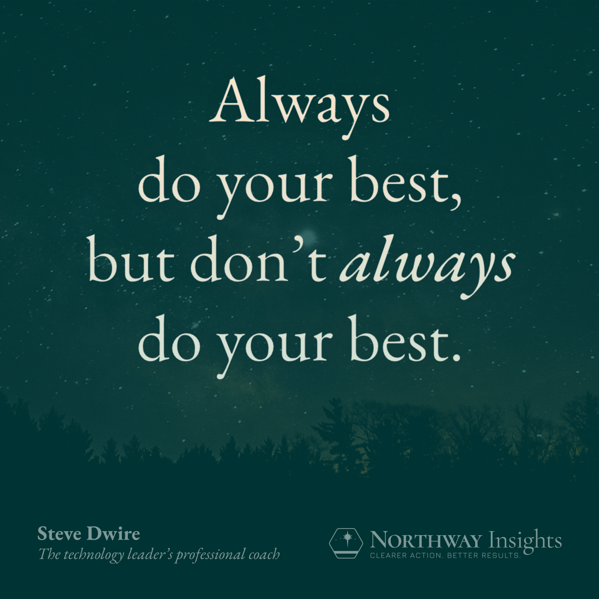 Always do your best. but don't ALWAYS do your best.