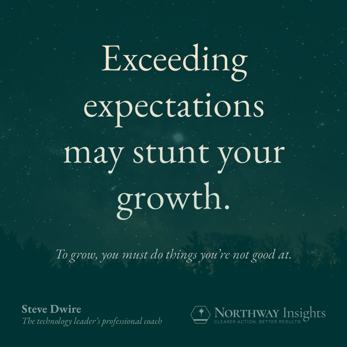 Exceeding expectations may stunt your growth. To grow, you must do things you're not good at.