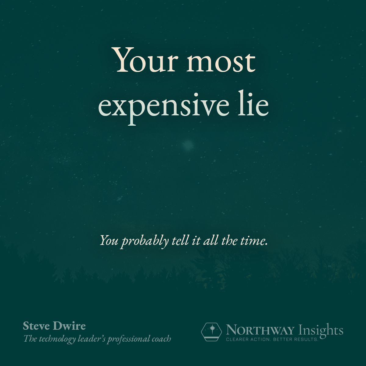 Your most expensive lie. You probably tell it all the time.