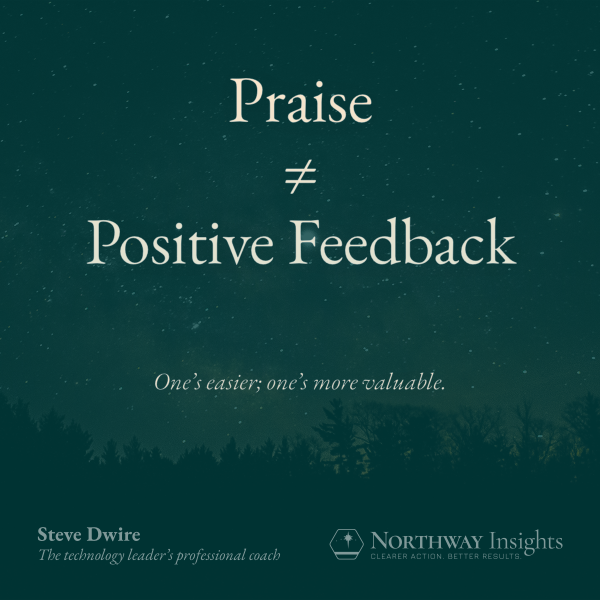 Praise does not equal positive feedback. One's easier; one's more valuable.