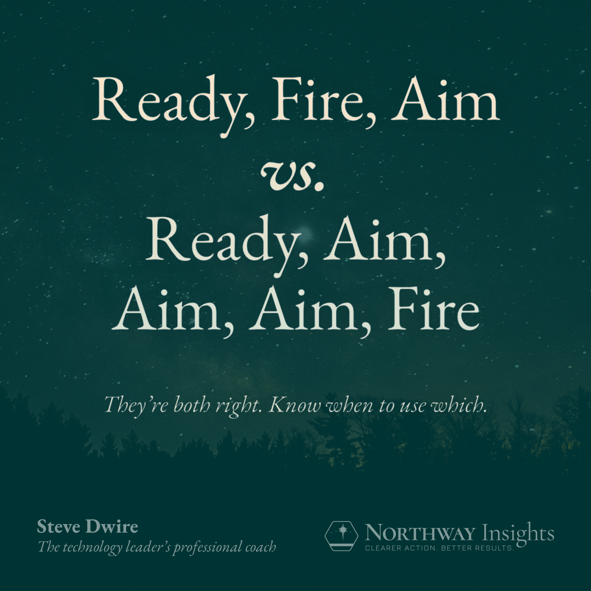 Ready, Fire, Aim vs. Ready, Aim, Aim, Aim, Fire. They're both right; know when to use which.