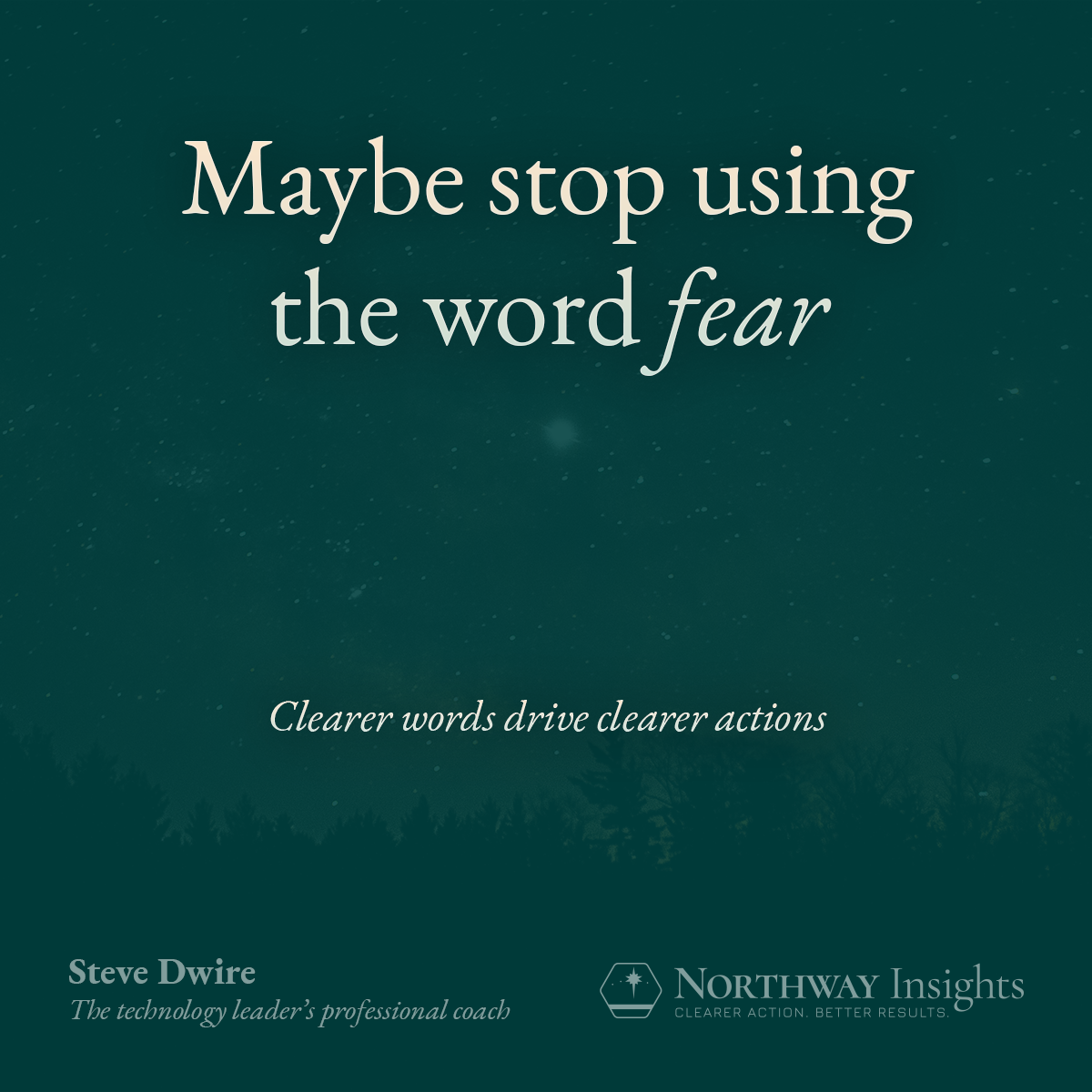 Maybe stop using the word "fear". Clearer words drive clearer actions.