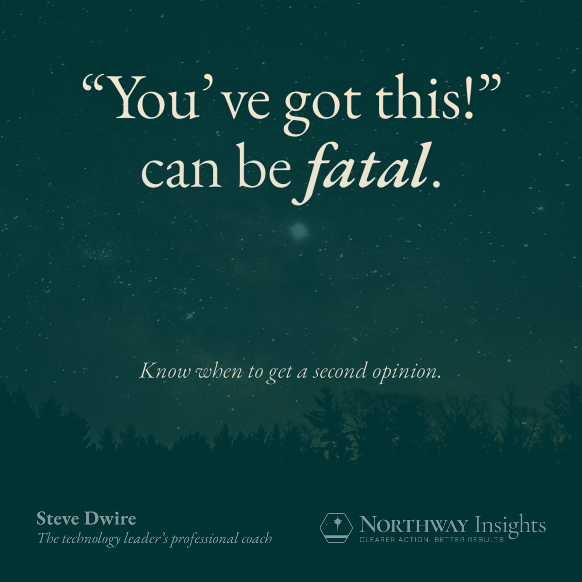 "You've got this!" can be fatal. Know when to get a second opinion.