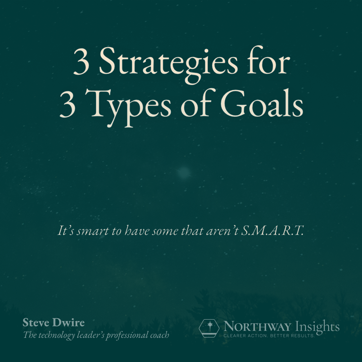 3 Strategies for 3 Types of Goals (It's smart to have some that aren't S.M.A.R.T.)