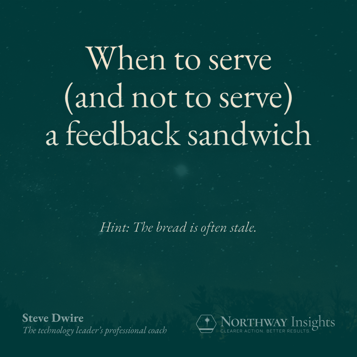 When to serve (and not to serve) a feedback sandwich (Hint: The bread is often stale.)