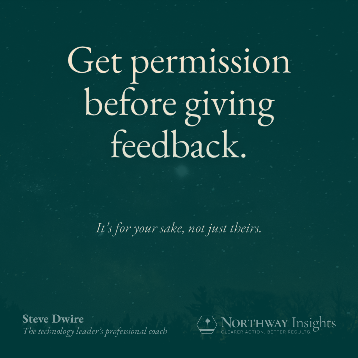 Get permission before giving feedback. (It's for your sake, not just theirs.)