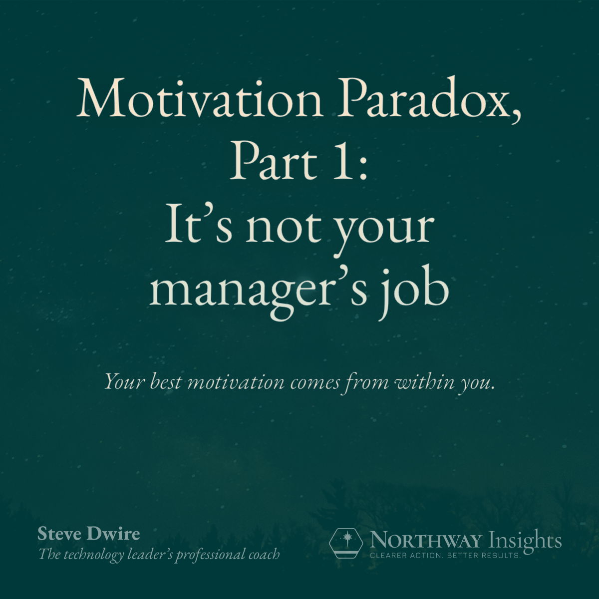 Motivation Paradox, Part 1: It's not your manager's job. (The best motivation comes from within you.)