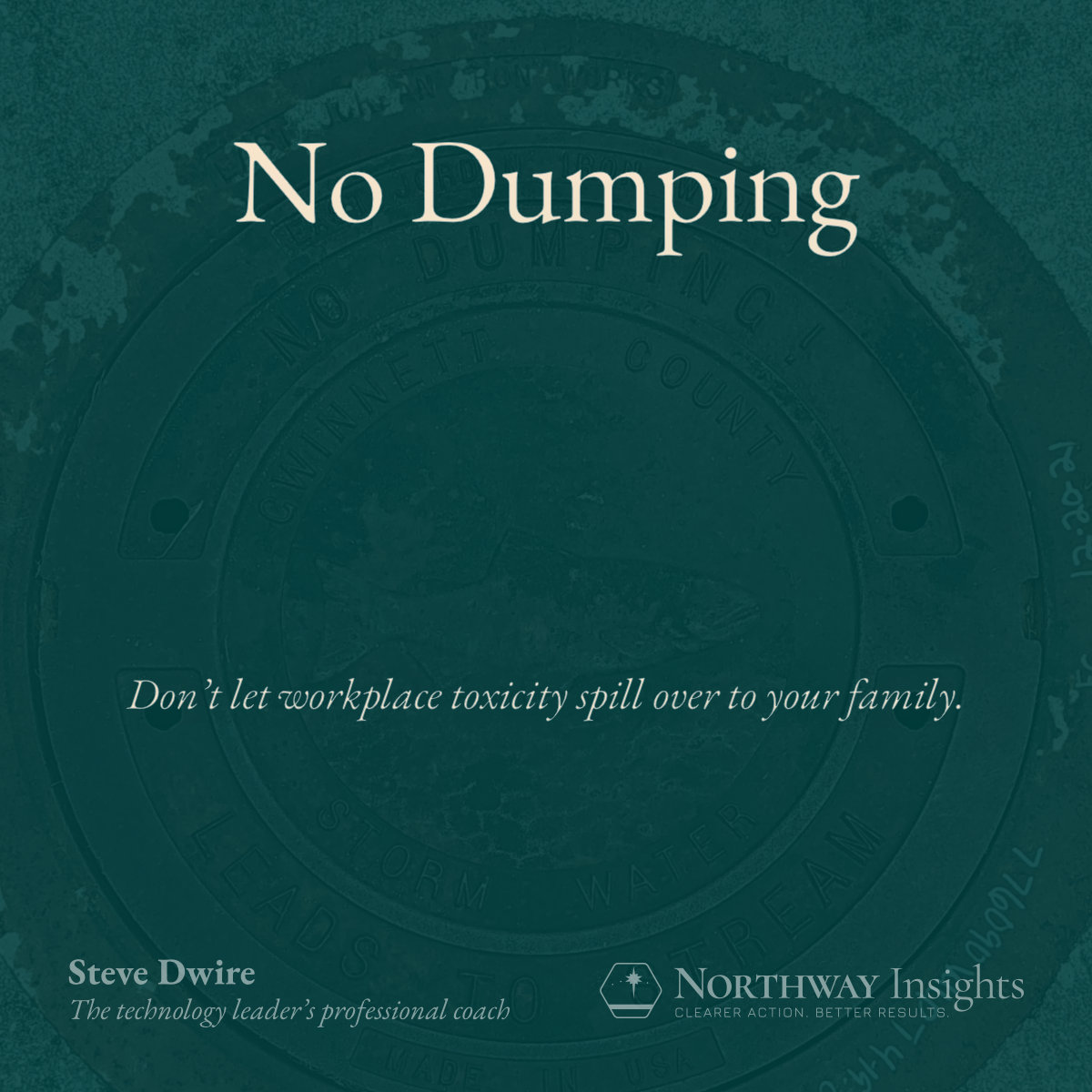 No Dumping (Don't let workplace toxicity spill over to your family.)