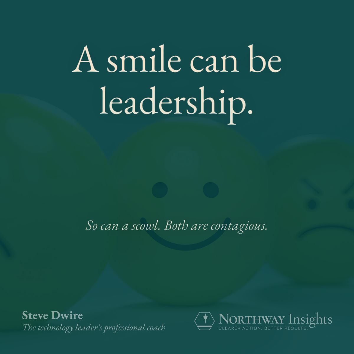 A smile can be leadership. (So can a scowl. Both are contagious.)