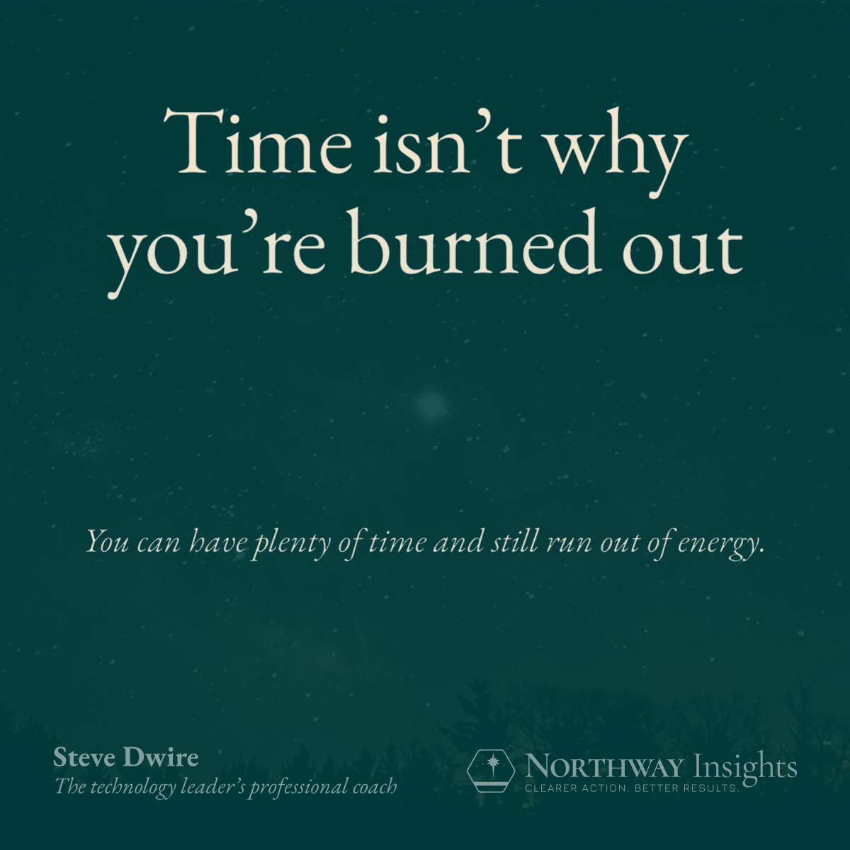 Time isn't why you're burned out. (You can have plenty of time and still run out of energy.)