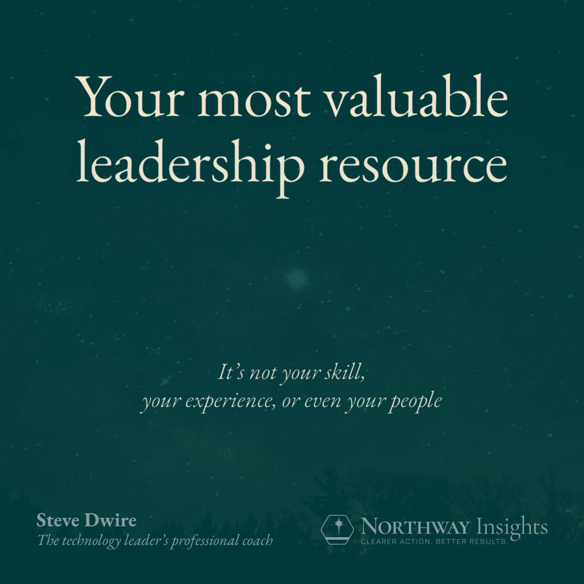 Your most valuable leadership resource (It's not your skill, your experience, or even your people)