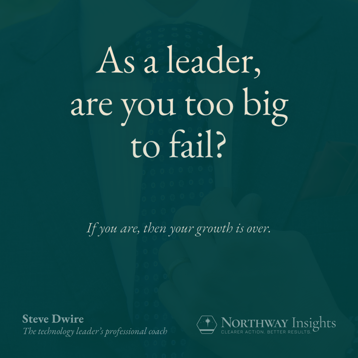 As a leader, are you too big to fail?