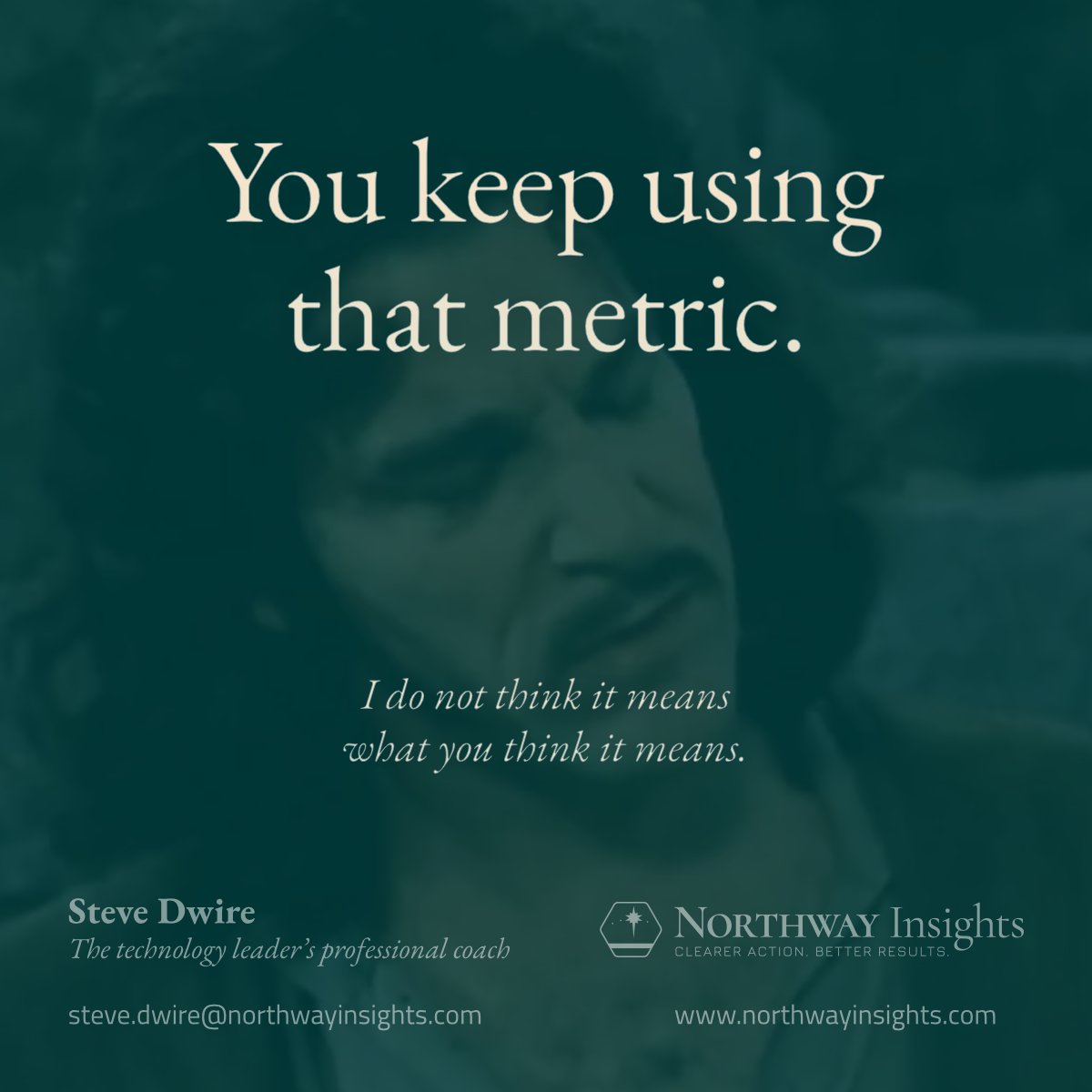 You keep using that metric.