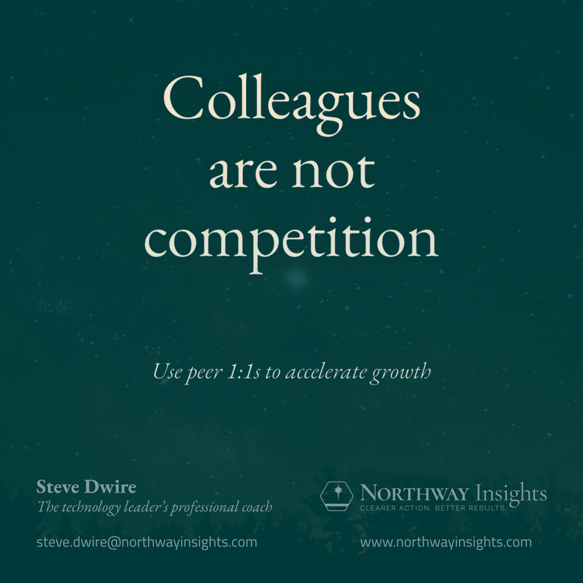 Colleagues are not competition (Use one-on-ones to accelerate growth.)