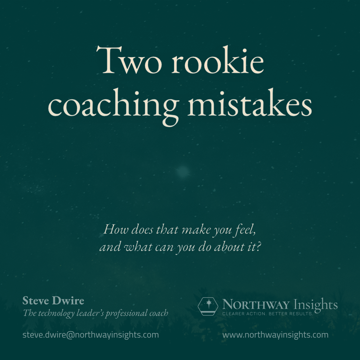 Two rookie coaching mistakes (How does that make you feel, and what can you do about it?)