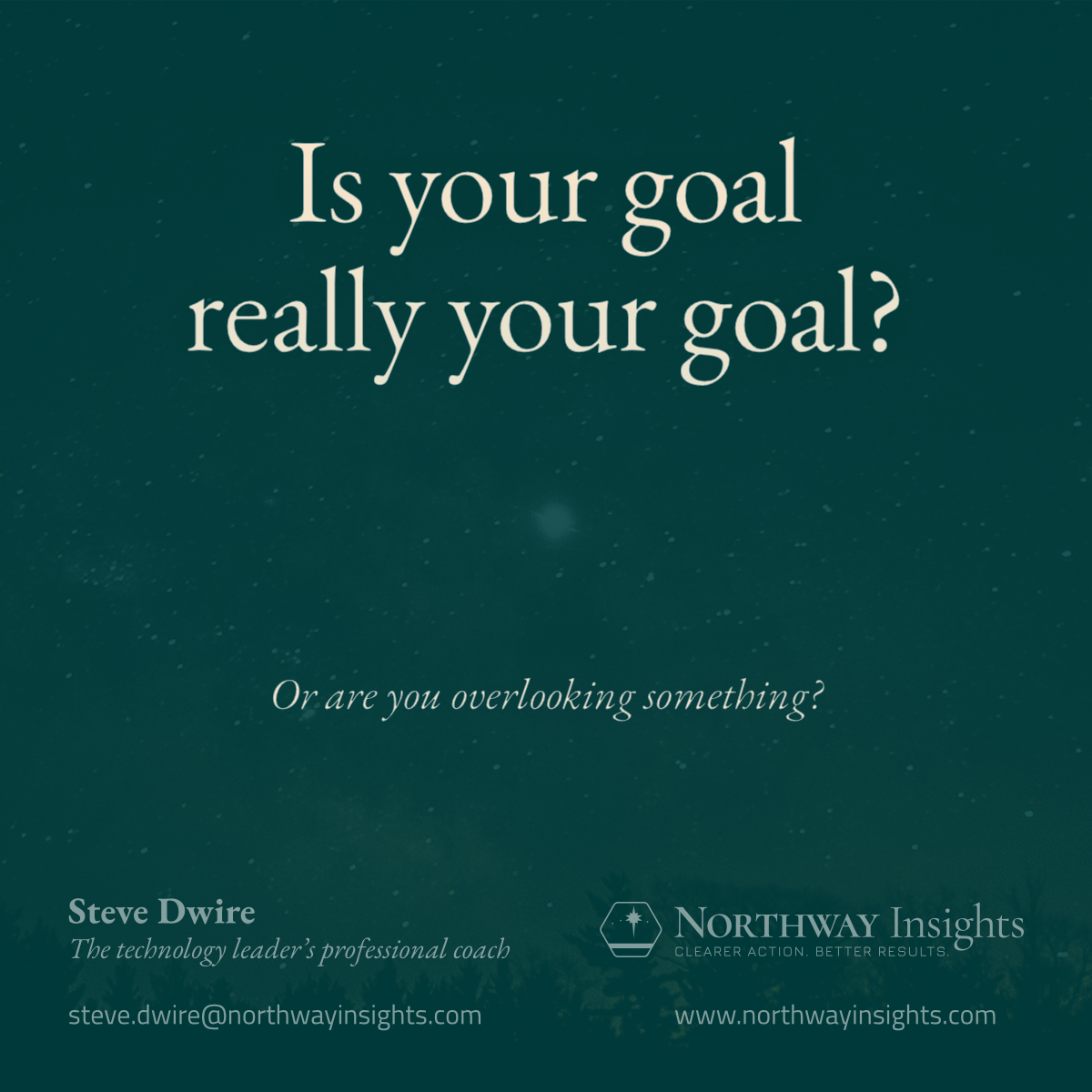 Is your goal really your goal? (Or are you overlooking something?)