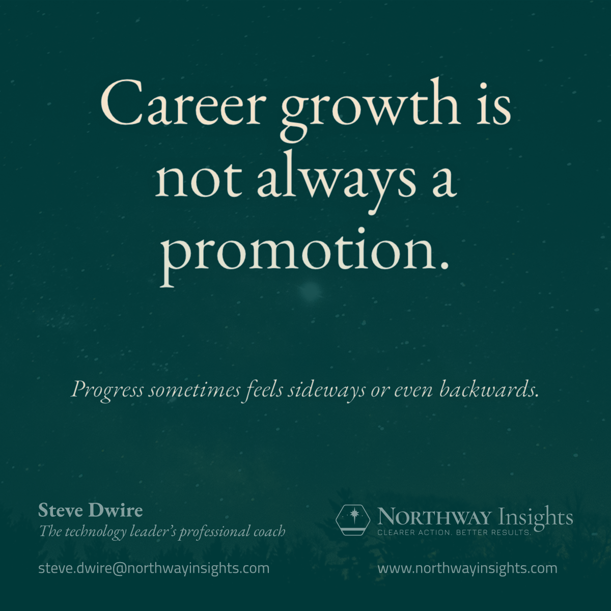 Career growth is not always a promotion. (Progress sometimes feels sideways or even backwards.)