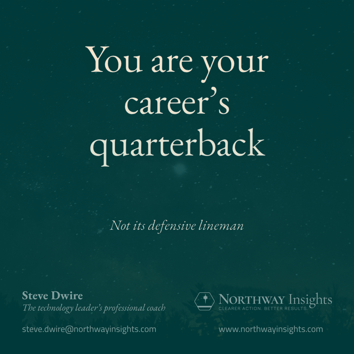 You are your career's quarterback (Not its defensive lineman)