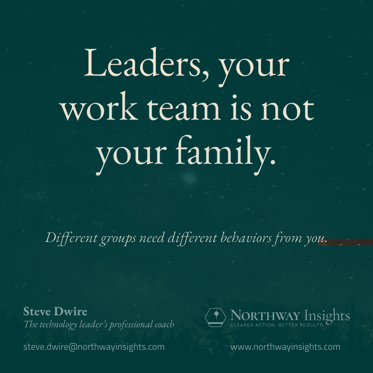 Leaders, your work team is not your family. (Different groups need different behaiors from you.)
