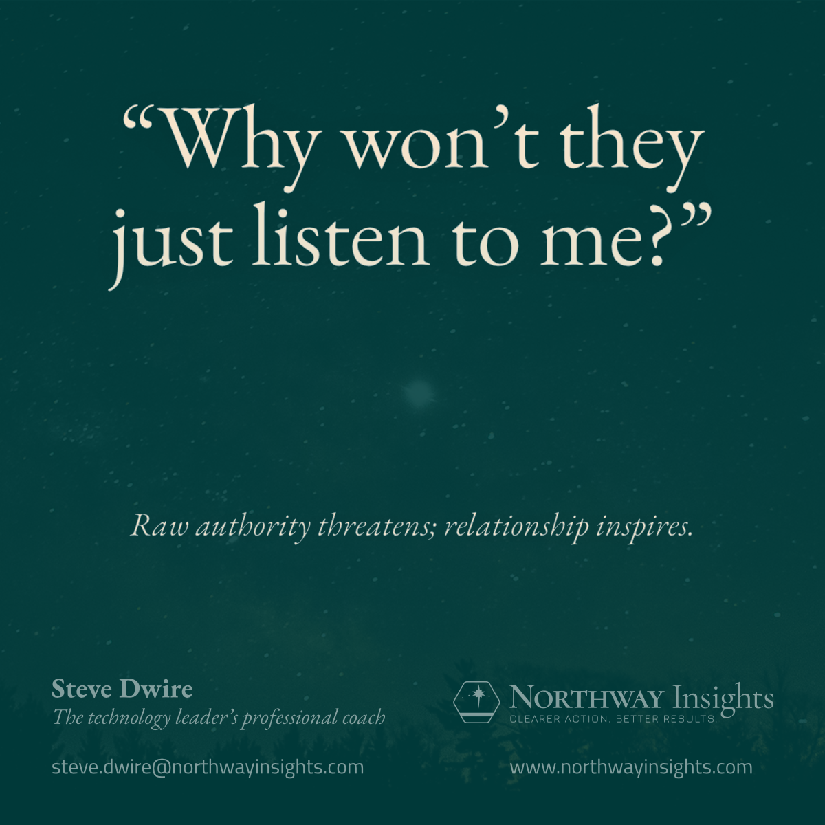 "Why won't they just listen to me?" (Raw authority threatens; relationship inspires.)