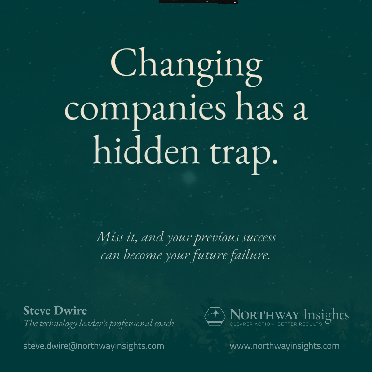Changing companies has a hidden trap. (Miss it, and your previous success can become your future failure.)