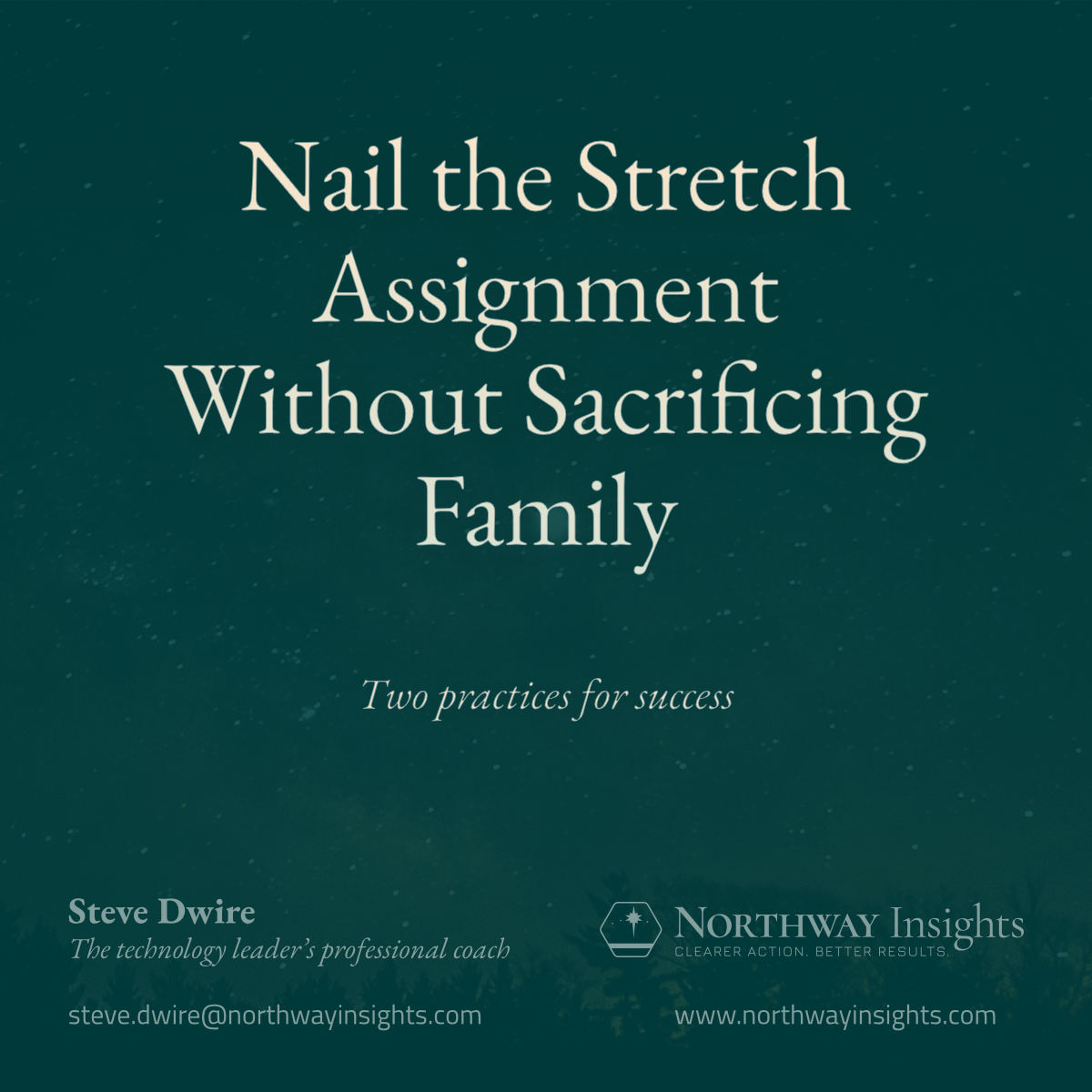 Nail the Stretch Assignment Without Sacrificing Family (Two practices for success)