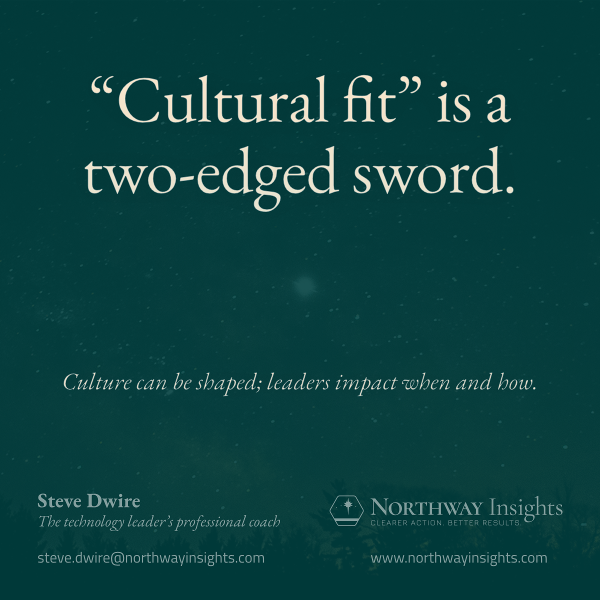 "Cultural fit" is a two-edged sword. (Culture can be shaped; leaders impact when and how.)