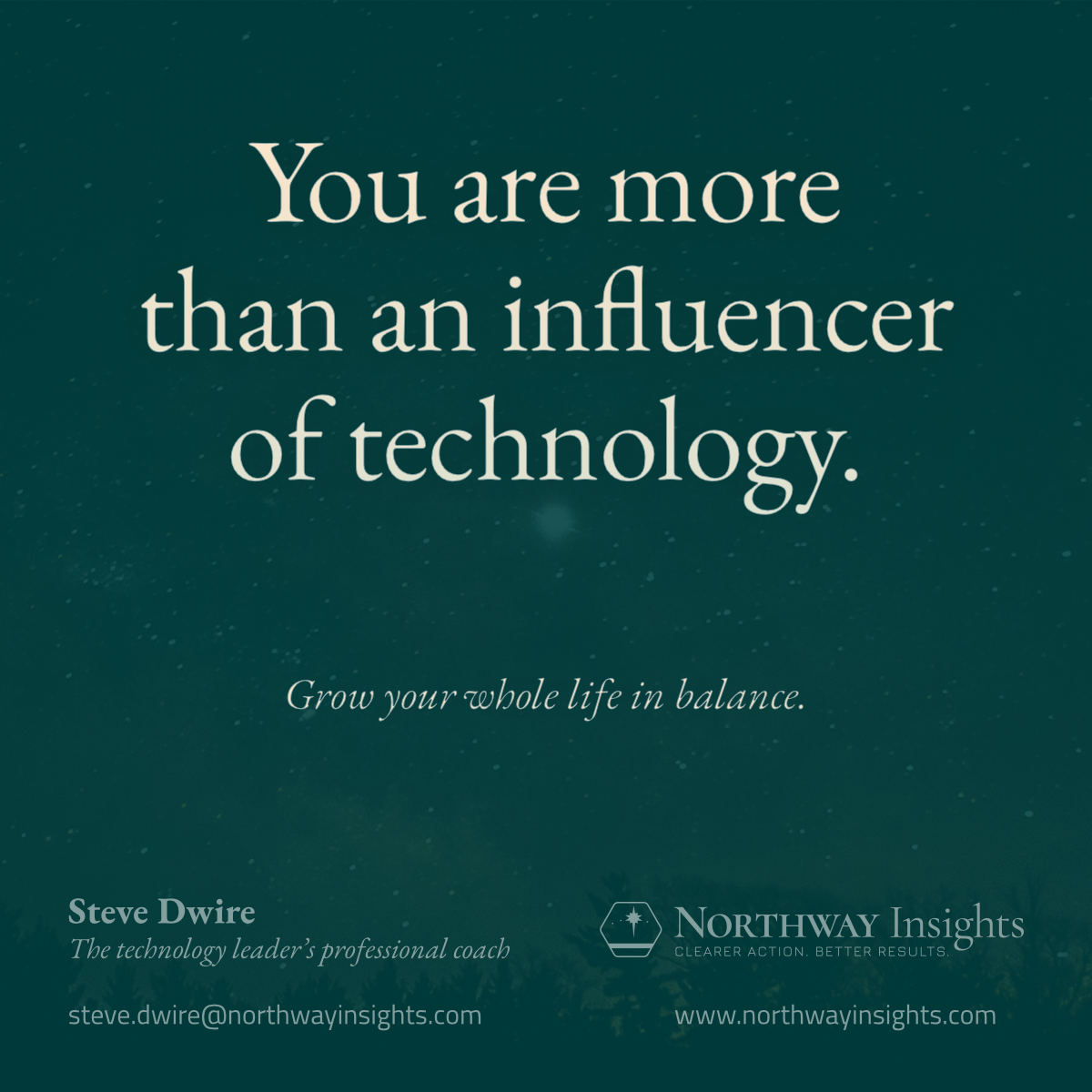 You are more than an influencer of technology. (Grow your whole life in balance.)