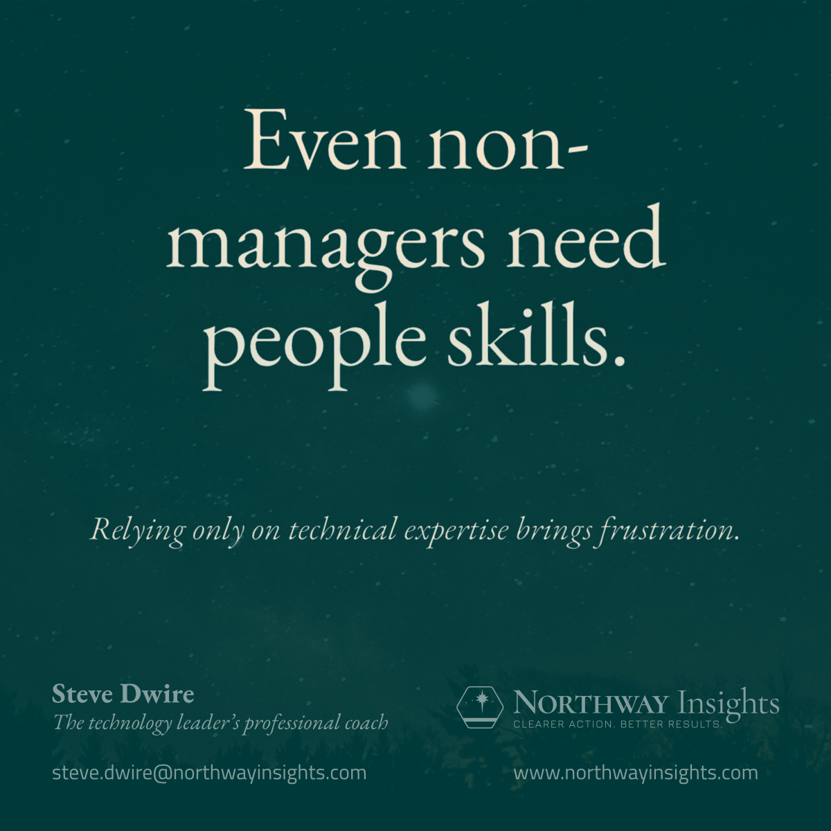 Even non-managers need people skills. (Relying only on technical expertise brings frustration.)
