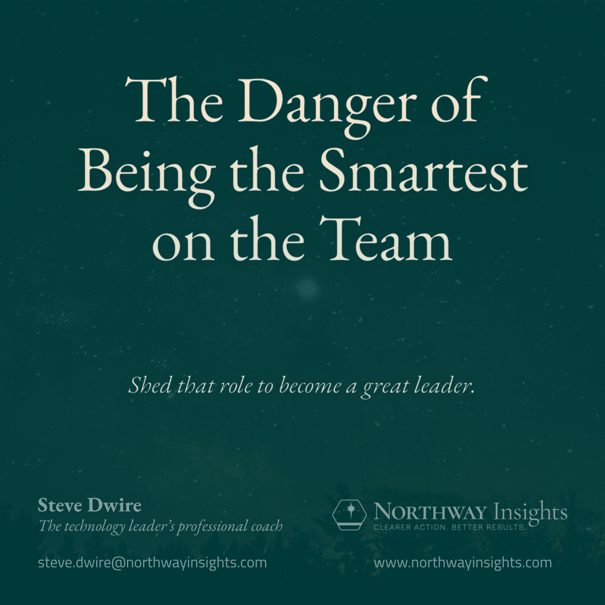 The Danger of Being The Smartest on the Team (Shed that role to become a great leader.)