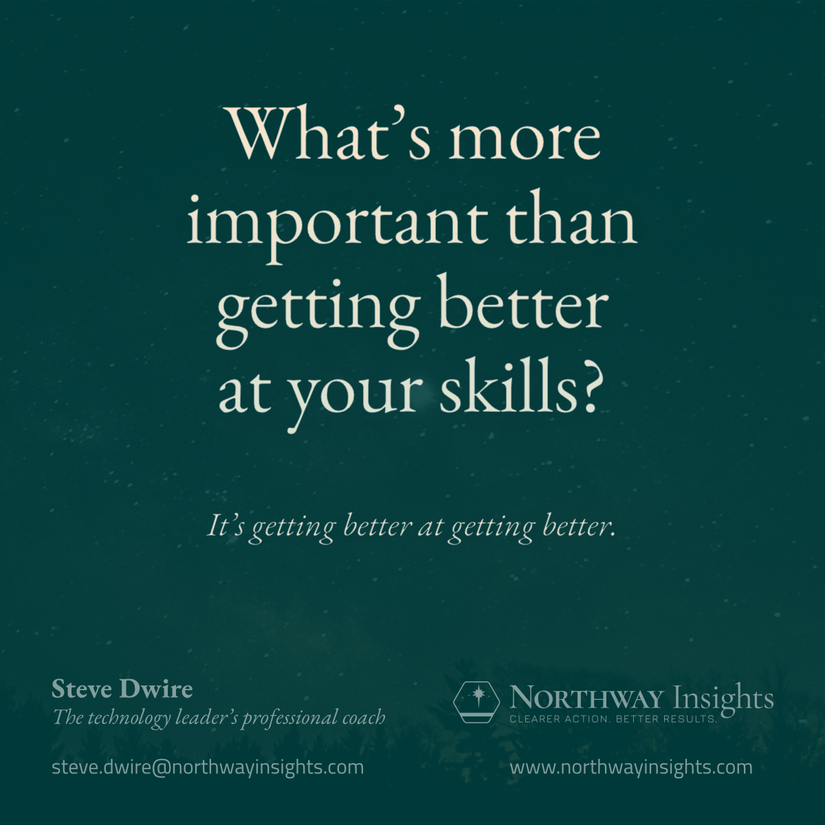 What’s more important than getting better at your skill?